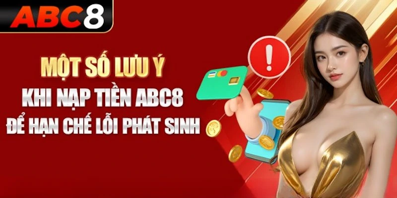 Các lưu ý cần nhớ để tiến hành nạp tiền ABC8 thuận lợi